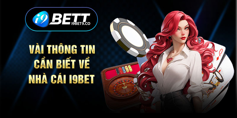 Vài thông tin cần biết về nhà cái I9BET