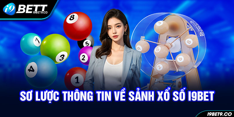 Sơ lược thông tin về sảnh xổ số i9bet