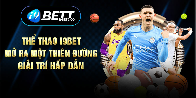 Thể thao I9BET mở ra một thiên đường giải trí hấp dẫn